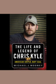 The Life and Legend of Chris Kyle: American Sniper, Navy SEAL