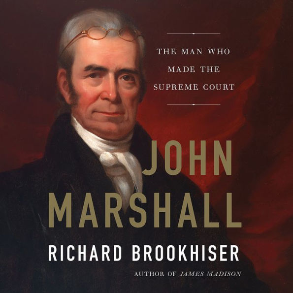 John Marshall: The Man Who Made the Supreme Court