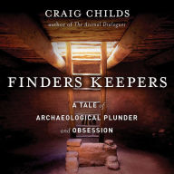 Finders Keepers: A Tale of Archaeological Plunder and Obsession