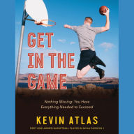 Get In The Game : Nothing Missing: You Have Everything Needed to Succeed