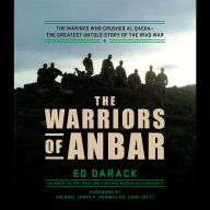 The Warriors of Anbar: The Marines Who Crushed Al Qaeda-the Greatest Untold Story of the Iraq War