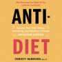 Anti-Diet : Reclaim Your Time, Money, Well-Being, and Happiness Through Intuitive Eating