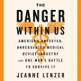 The Danger Within Us: America's Untested, Unregulated Medical Device Industry and One Man's Battle to Survive It