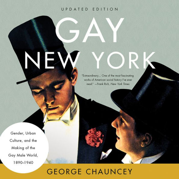 Gay New York: Gender, Urban Culture, and the Making of the Gay Male World, 1890-1940