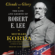 Clouds of Glory : The Life and Legend of Robert E. Lee