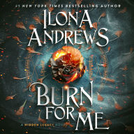 Burn for Me: A Hidden Legacy Novel