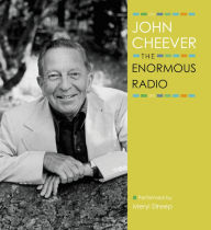 The Enormous Radio: The John Cheever Audio Collection