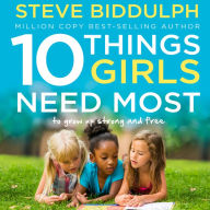 10 Things Girls Need Most: To grow up strong and free: To Grow Up Strong and Free