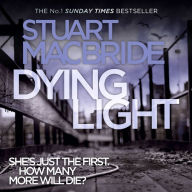 Dying Light (Logan McRae, Book 2): She's Just The First. How Many More Will Die?