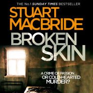 Broken Skin (Logan McRae, Book 3): A Crime Of Passion .. Or Cold-Hearted Murder?