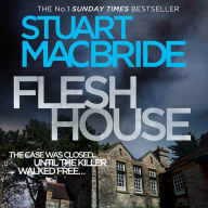 Flesh House (Logan McRae, Book 4): The Case Was Closed Until The Killer Walked Free...