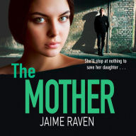 The Mother: She'll stop at nothing to save her daughter ...