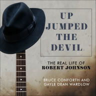 Up Jumped the Devil: The Real Life of Robert Johnson