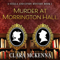 Murder at Morrington Hall: A Stella and Lyndy Mystery, Book 1