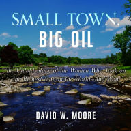 Small Town, Big Oil: The Untold Story of the Women Who Took on the Richest Man in the World¿and Won