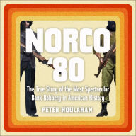Norco '80: The True Story of the Most Spectacular Bank Robbery in American History