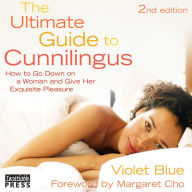 The Ultimate Guide to Cunnilingus: 2nd Edition: How to Go Down on a Woman and Give Her Exquisite Pleasure