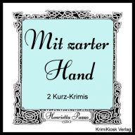 Mit zarter Hand- 2 Kurz-Krimis