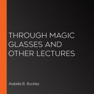 Through Magic Glasses and Other Lectures