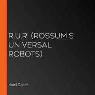 R.U.R. (Rossum's Universal Robots)