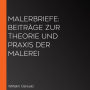 Malerbriefe: Beiträge zur Theorie und Praxis der Malerei