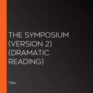 The Symposium (version 2): Dramatic Reading