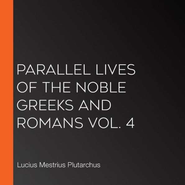 Parallel Lives of the Noble Greeks and Romans Vol. 4