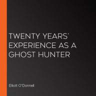 Twenty Years' Experience as a Ghost Hunter