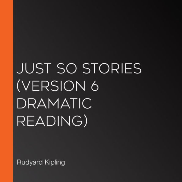 Just So Stories (version 6 Dramatic Reading)