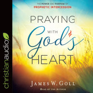 Praying with God's Heart: The Power and Purpose of Prophetic Intercession