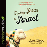 Finding Jesus in Israel: Through the Holy Land on the Road Less Traveled