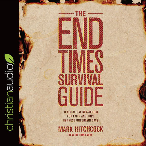 The End Times Survival Guide: Ten Biblical Strategies for Faith and Hope in These Uncertain Days