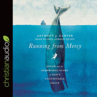 Running from Mercy: Jonah and the Surprising Story of God's Unstoppable Grace