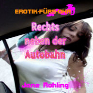 Jane Rohling, Erotik für's Ohr, Rechts neben der Autobahn