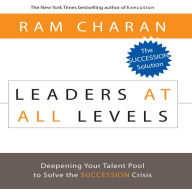 Leaders At All Levels: Deepening Your Talent Pool to Solve the Succession Crisis