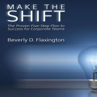 Make the Shift: The Proven Five-Step Plan to Success for Corporate Teams