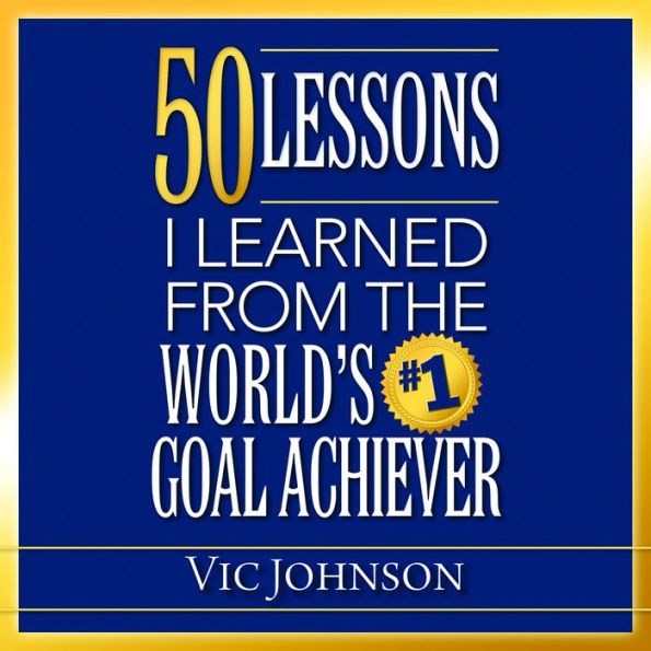 50 Lessons I Learned From the World's #1 Goal Achiever