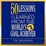 50 Lessons I Learned From the World's #1 Goal Achiever
