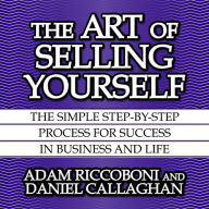 The Art of Selling Yourself: The SImple Step-By-Step Process for Success in Business and Life