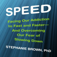 Speed: Facing Our Addiction to Fast and Faster--And Overcoming Our Fear of Slowing Down