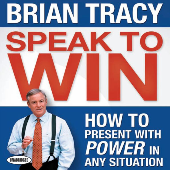 Speak To Win: How to Present With Power in Any Situation