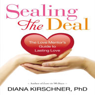 Sealing the Deal: The Love Mentor's Guide to Lasting Love