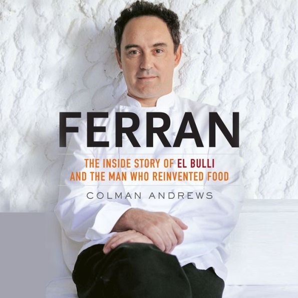 Ferran: The Inside Story of El Bulli and the Man Who Reinvented Food