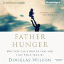 Father Hunger: Why God Calls Men to Love and Lead Their Families