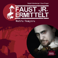 Faust jr. ermittelt. Wahre Vampire: Folge 3 (Abridged)