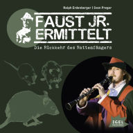 Faust jr. ermittelt. Die Rückkehr des Rattenfängers: Folge 7 (Abridged)