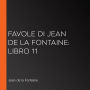 Favole di Jean de La Fontaine: Libro 11