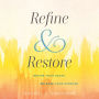 Refine and Restore: Revive Your Heart, Release Your Purpose