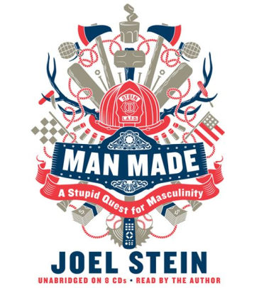 Title: Man Made: A Stupid Quest for Masculinity, Author: Joel Stein