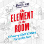 The Element in the Room: Science-y Stuff Staring You in the Face